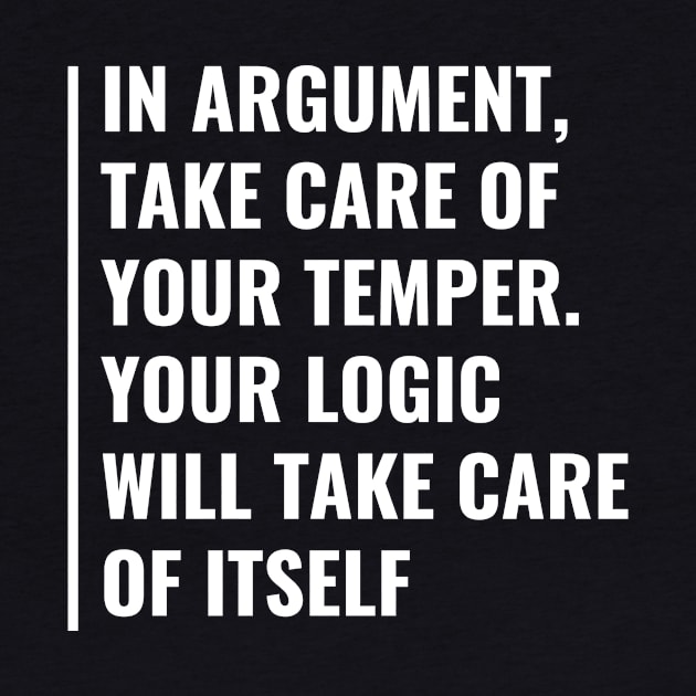 In Arguments Take Care Of Your Temper. Debate Quote by kamodan